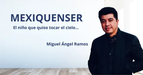 MexiquenSer:  El niño que quiso tocar el cielo… 