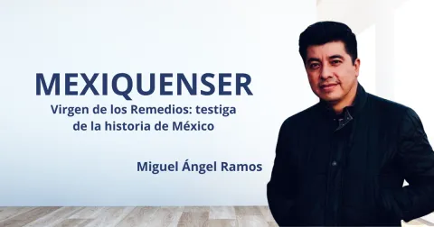 MexiquenSer: Virgen de los Remedios: testiga de la historia de México