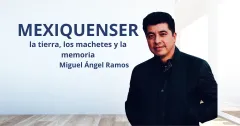 MexiquenSer: Atenco: la tierra, los machetes y la memoria