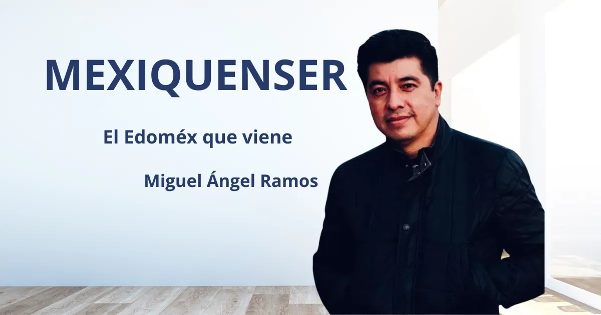 MexiquenSer: El Edoméx que viene