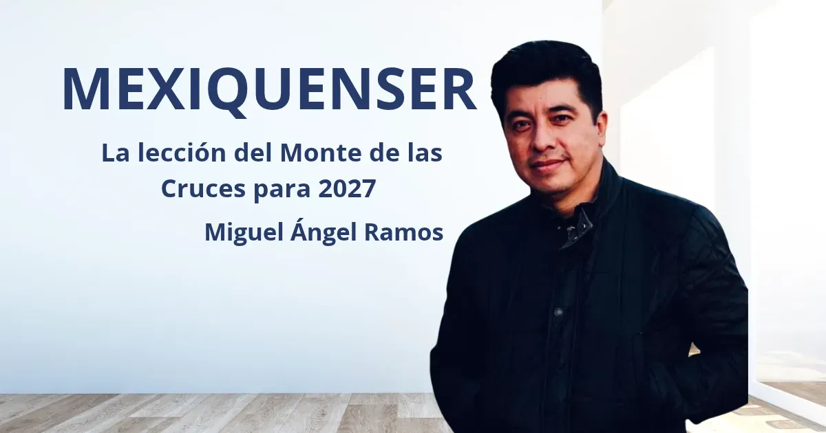 MexiquenSer: La lección del Monte de las Cruces para 2027