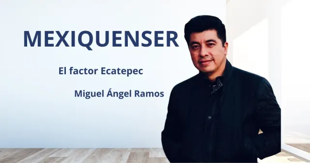 MexiquenSer: El factor Ecatepec