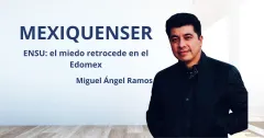 MexiquenSer: ENSU: el miedo retrocede en el Edomex