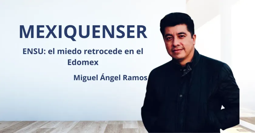 MexiquenSer: ENSU: el miedo retrocede en el Edomex