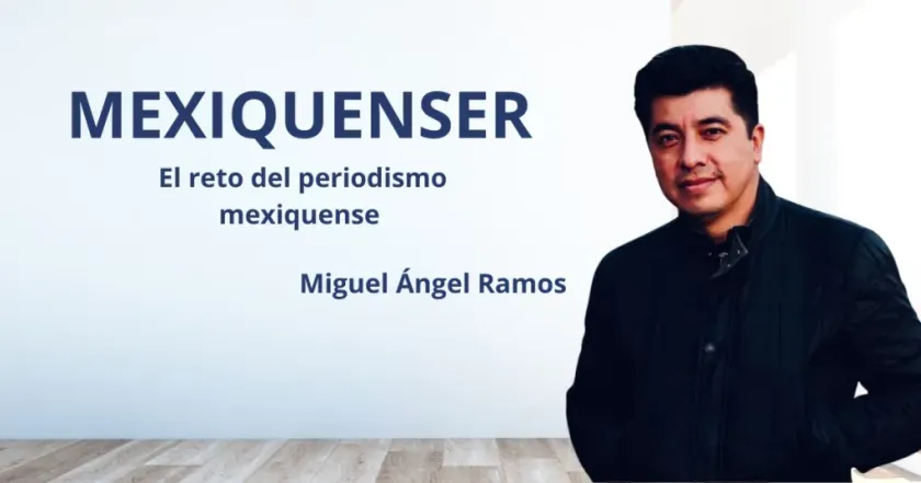 MexiquenSer:  El reto del periodismo mexiquense