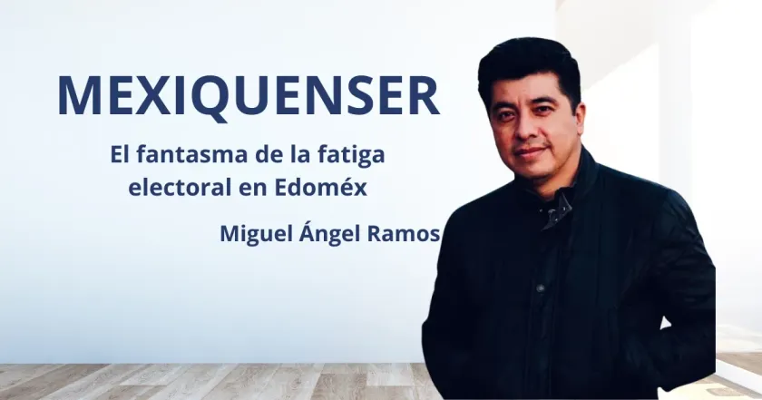 MexiquenSer : El fantasma de la fatiga electoral en Edoméx