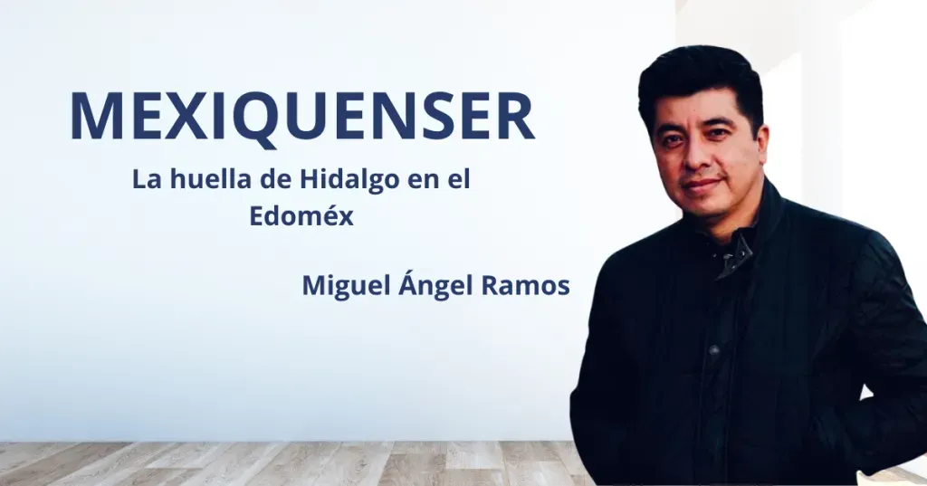 MexiquenSer: La huella de Hidalgo en el Edoméx