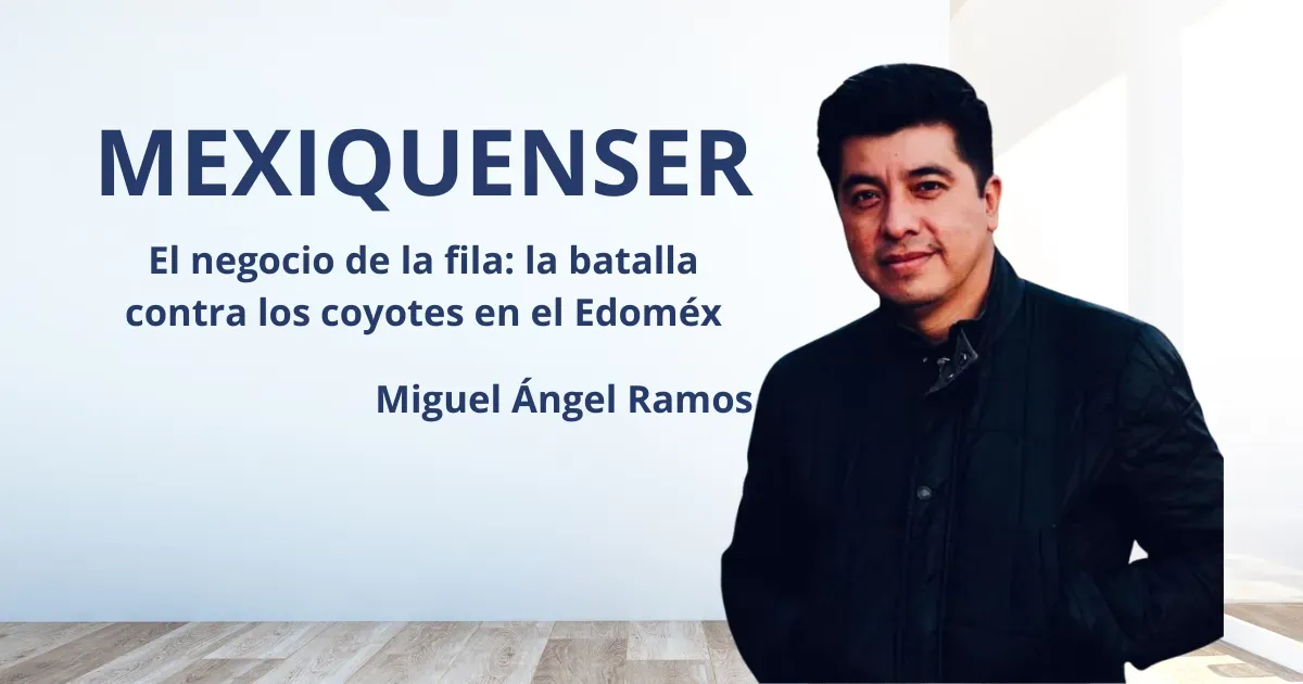 MexiquenSer: El negocio de la fila: la batalla contra los coyotes en el Edoméx