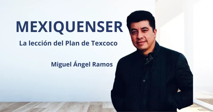 MexiquenSer: La lección del Plan de Texcoco 