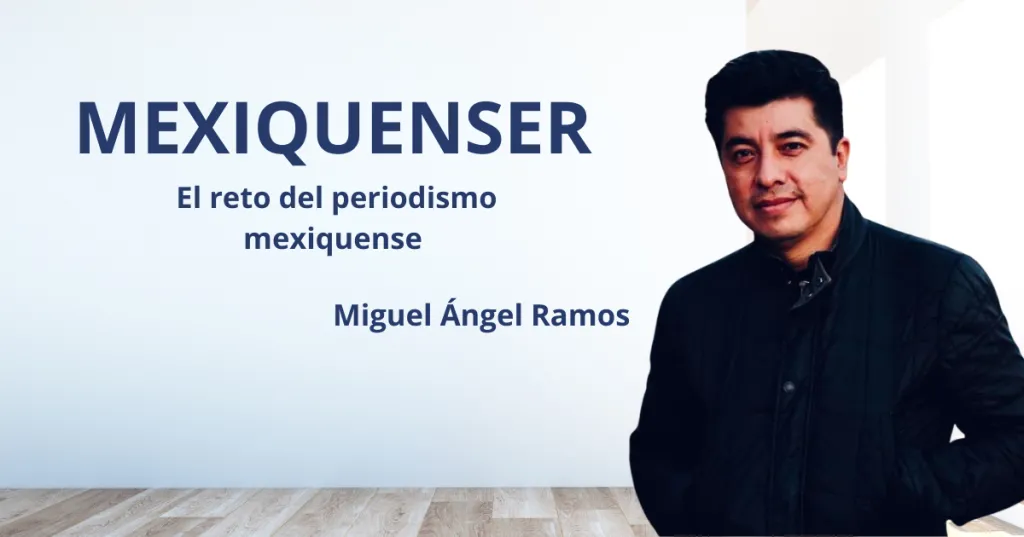 MexiquenSer:  El reto del periodismo mexiquense