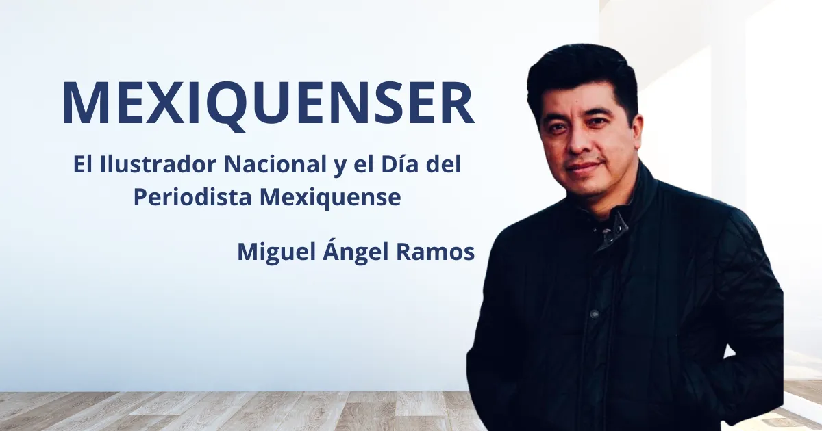 MexiquenSer; El Ilustrador Nacional y el Día del Periodista Mexiquense